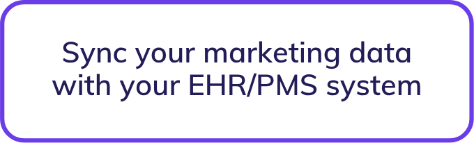 Sync your marketing data with your EHR/PMS system