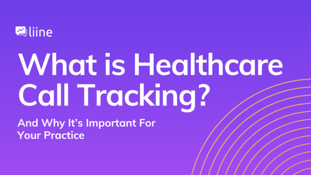 What is Healthcare Call Tracking? And why It’s Important For Your Practice​